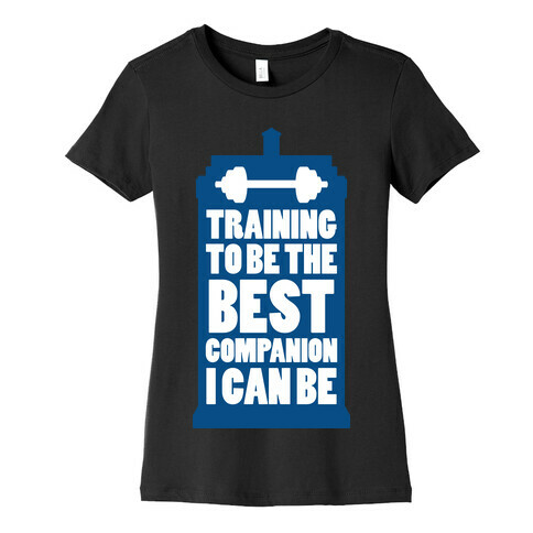 Training to be the Best Companion I Can Be  Womens T-Shirt