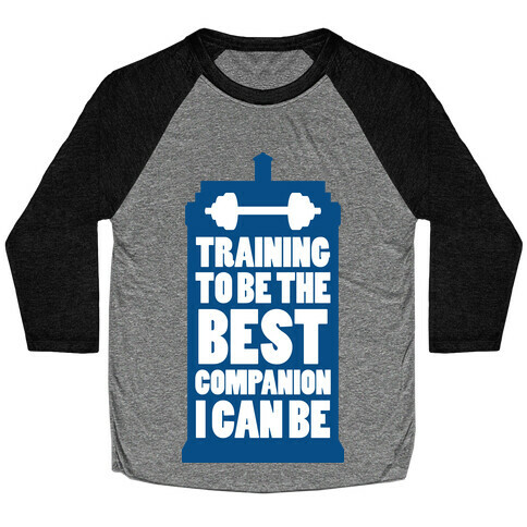 Training to be the Best Companion I Can Be  Baseball Tee