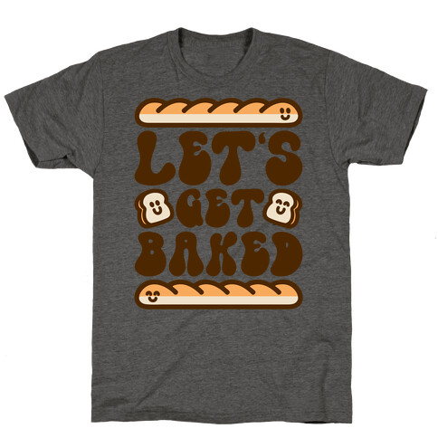 Let's Get Baked T-Shirt