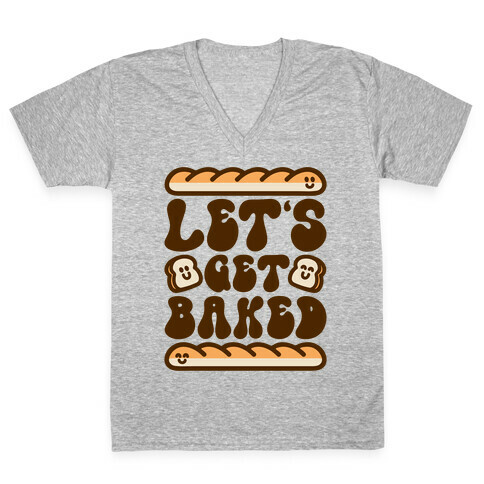 Let's Get Baked V-Neck Tee Shirt