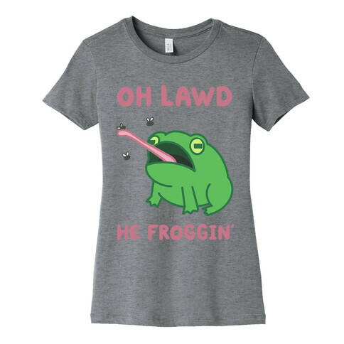 Oh Lawd He Froggin' Womens T-Shirt