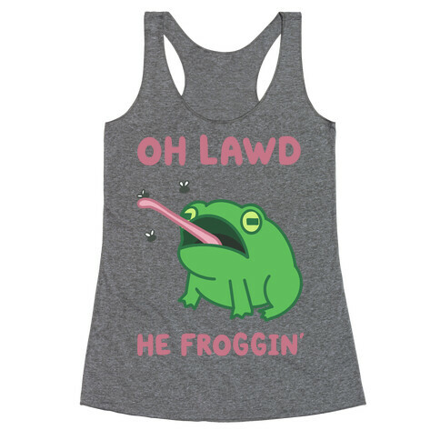 Oh Lawd He Froggin' Racerback Tank Top