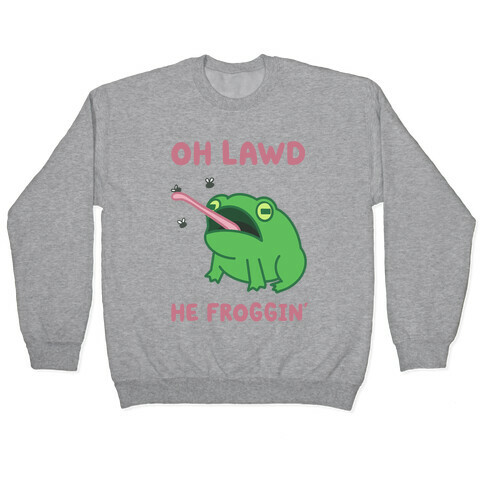 Oh Lawd He Froggin' Pullover