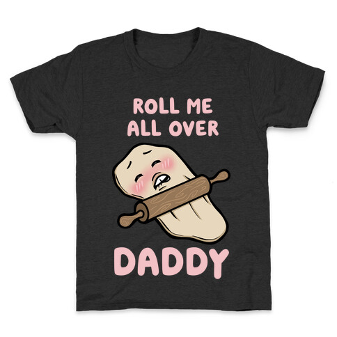 Roll Me All Over Daddy Kids T-Shirt