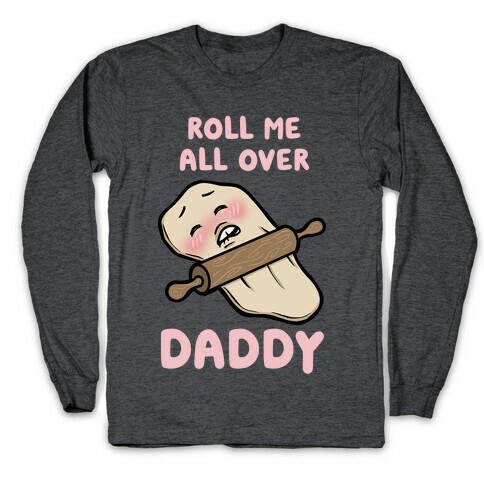 Roll Me All Over Daddy Long Sleeve T-Shirt