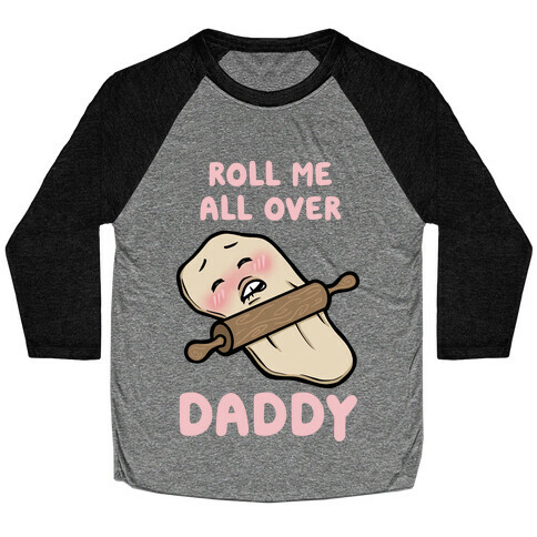 Roll Me All Over Daddy Baseball Tee