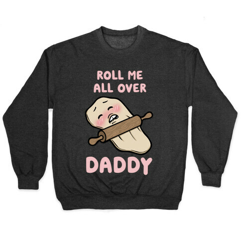 Roll Me All Over Daddy Pullover