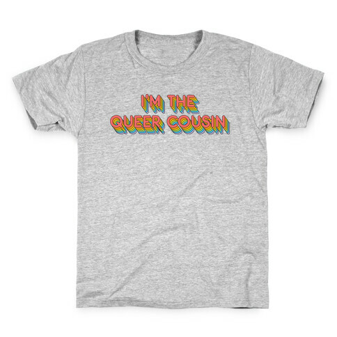 I'm The Queer Cousin Kids T-Shirt