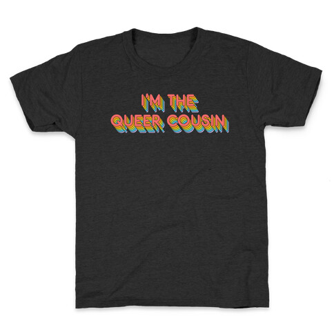 I'm The Queer Cousin Kids T-Shirt