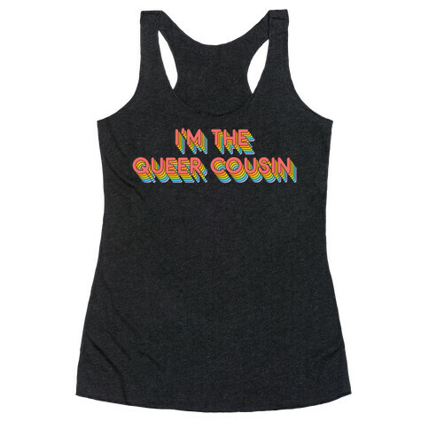 I'm The Queer Cousin Racerback Tank Top