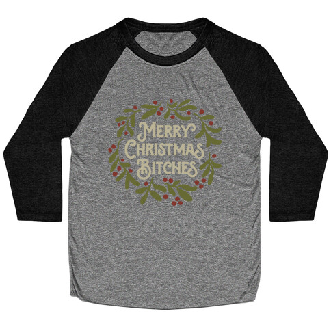 Merry Christmas Bitches  Baseball Tee