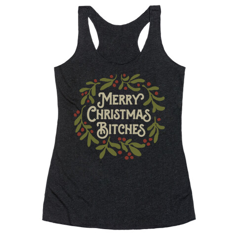 Merry Christmas Bitches  Racerback Tank Top