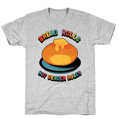 Bread Rolls Not Gender Roles  T-Shirt