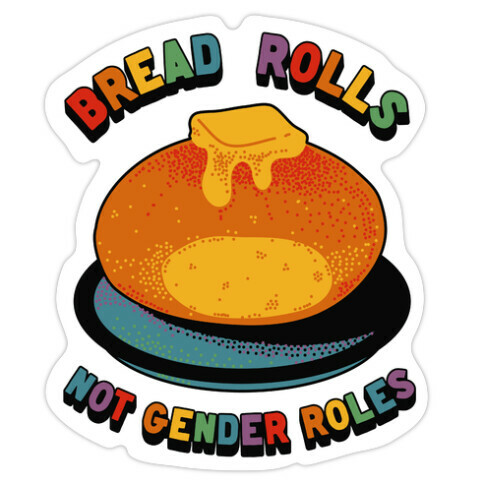 Bread Rolls Not Gender Roles  Die Cut Sticker