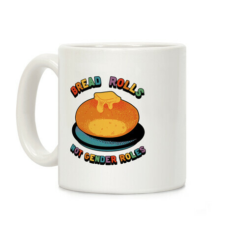 Bread Rolls Not Gender Roles  Coffee Mug