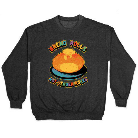 Bread Rolls Not Gender Roles  Pullover