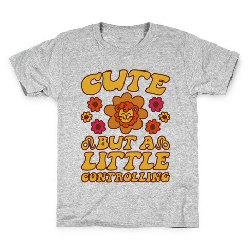 Cute But A Little Controlling Leo Kids T-Shirt