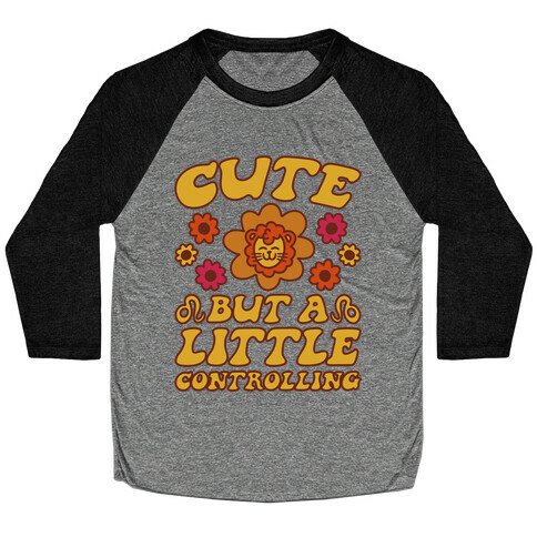 Cute But A Little Controlling Leo Baseball Tee