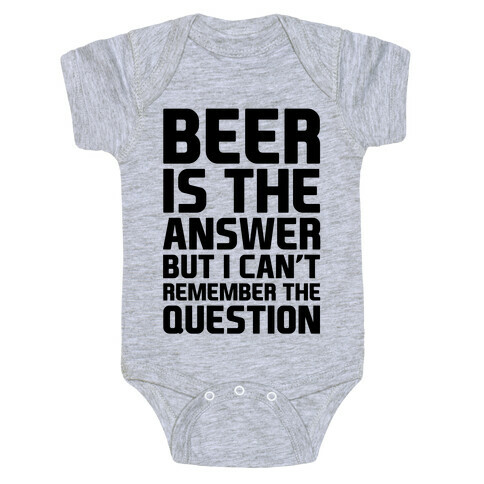 Beer Is The Answer Baby One-Piece
