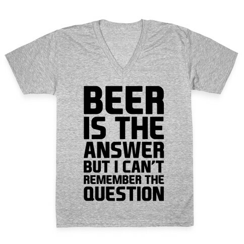 Beer Is The Answer V-Neck Tee Shirt