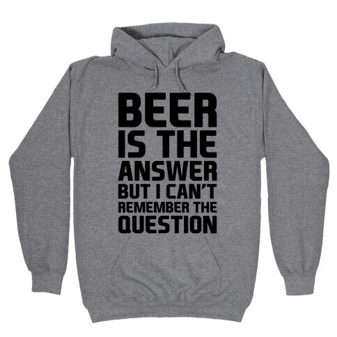 Beer Is The Answer Hooded Sweatshirt