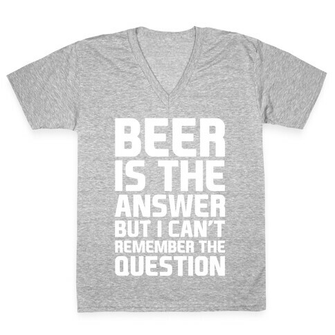 Beer Is The Answer V-Neck Tee Shirt