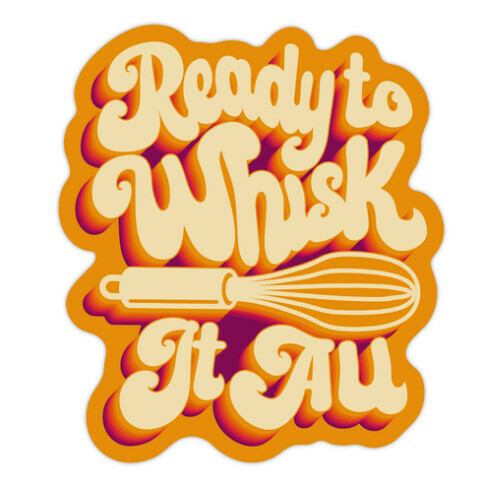 Ready to Whisk It All  Die Cut Sticker