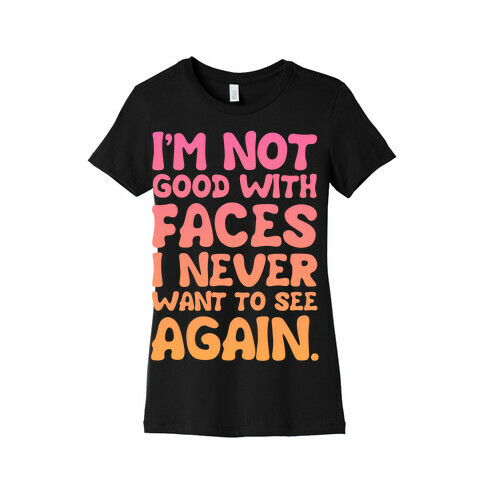 I'm Not Good With Faces Womens T-Shirt