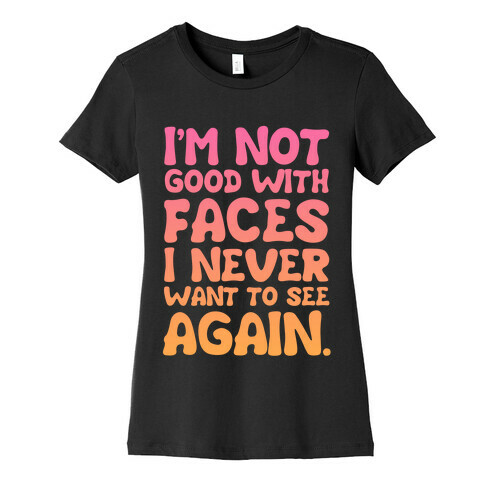 I'm Not Good With Faces Womens T-Shirt