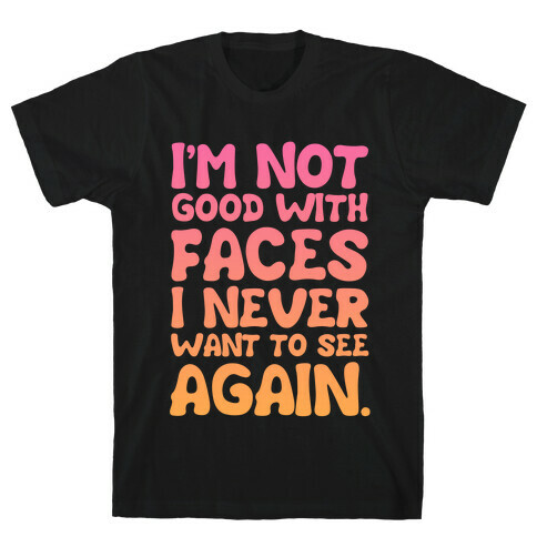 I'm Not Good With Faces T-Shirt
