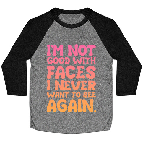 I'm Not Good With Faces Baseball Tee