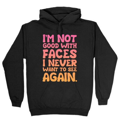 I'm Not Good With Faces Hooded Sweatshirt