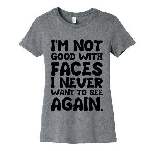 I'm Not Good With Faces Womens T-Shirt