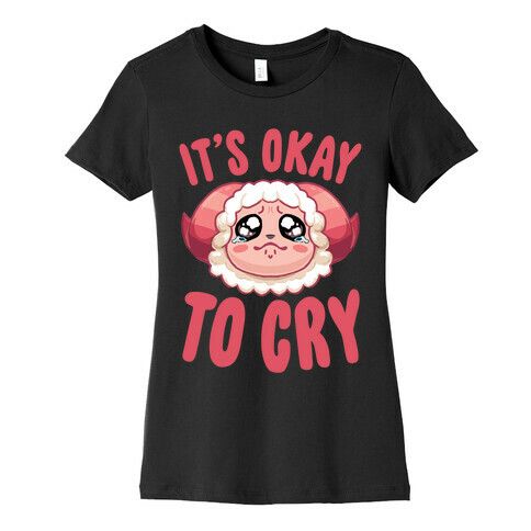 It's Okay To Cry Womens T-Shirt