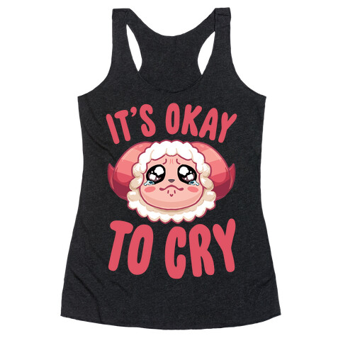 It's Okay To Cry Racerback Tank Top