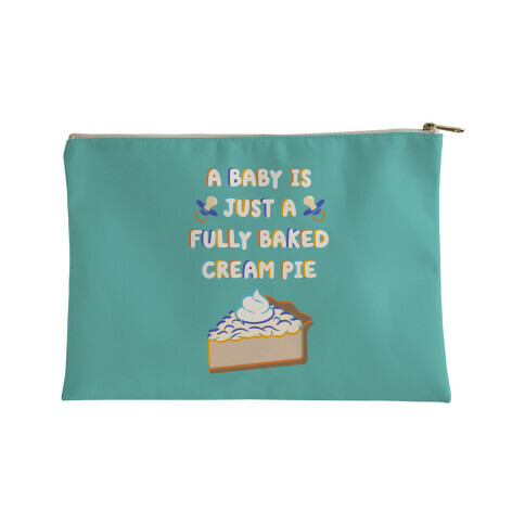A Baby Is Just a Fully Baked Cream Pie Accessory Bag