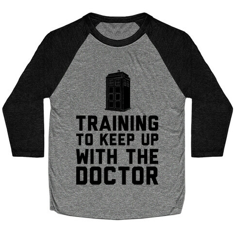 Training To Keep Up With The Doctor Baseball Tee