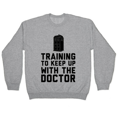 Training To Keep Up With The Doctor Pullover