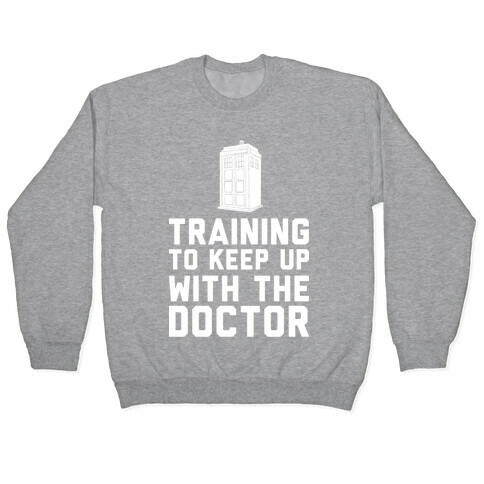 Training To Keep Up With The Doctor Pullover