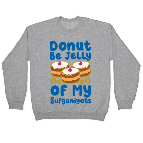 Donut Be Jelly Of My Sufganiyots Pullover