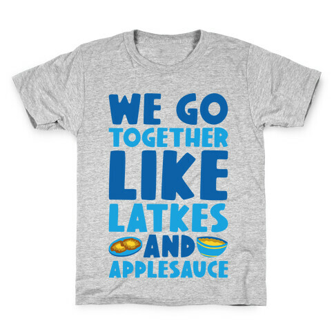 We Go Together Like Latkes And Applesauce Kids T-Shirt