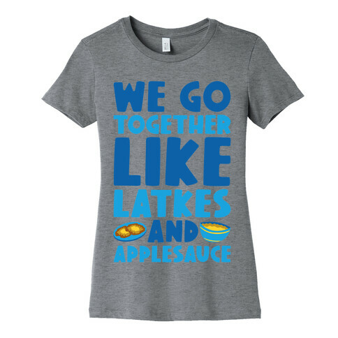 We Go Together Like Latkes And Applesauce Womens T-Shirt