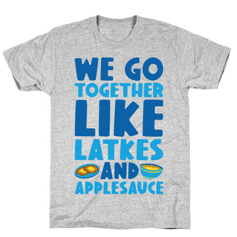 We Go Together Like Latkes And Applesauce T-Shirt