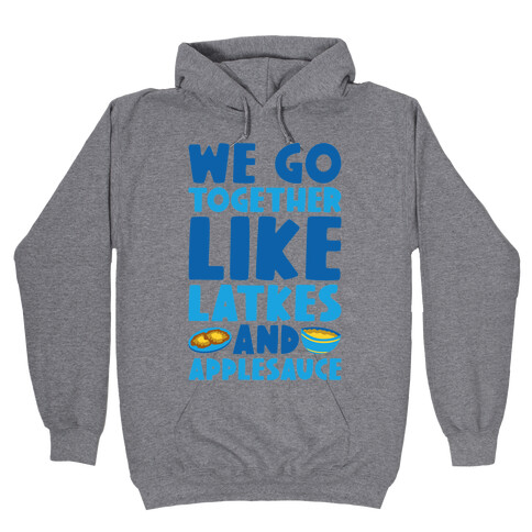 We Go Together Like Latkes And Applesauce Hooded Sweatshirt