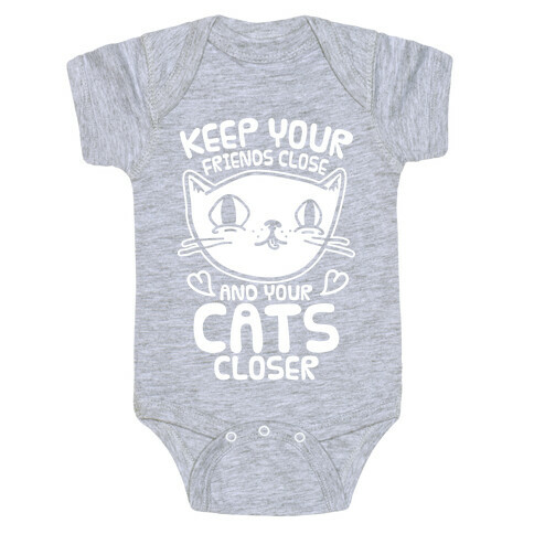 Keep Your Friends Close And Your Cats Closer Baby One-Piece