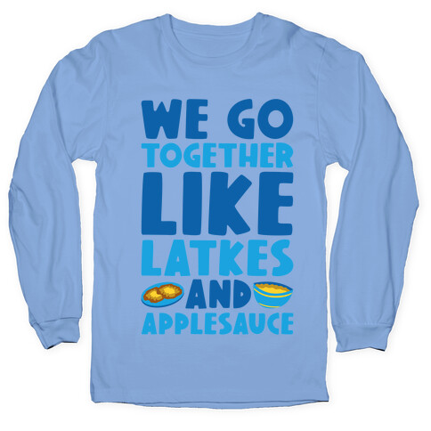 We Go Together Like Latkes And Applesauce Long Sleeve T-Shirt