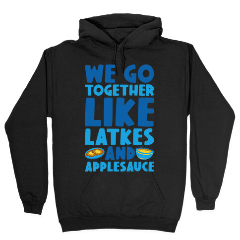 We Go Together Like Latkes And Applesauce Hooded Sweatshirt