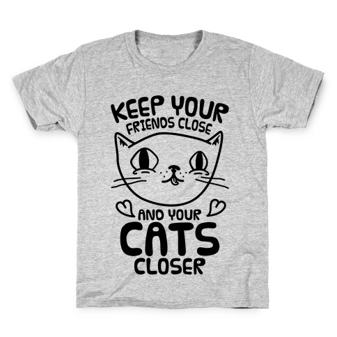 Keep Your Friends Close And Your Cats Closer Kids T-Shirt