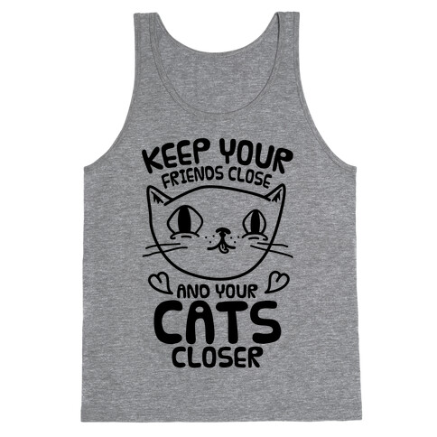Keep Your Friends Close And Your Cats Closer Tank Top