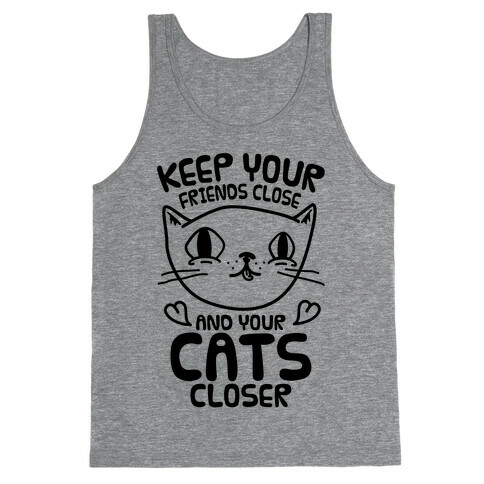 Keep Your Friends Close And Your Cats Closer Tank Top